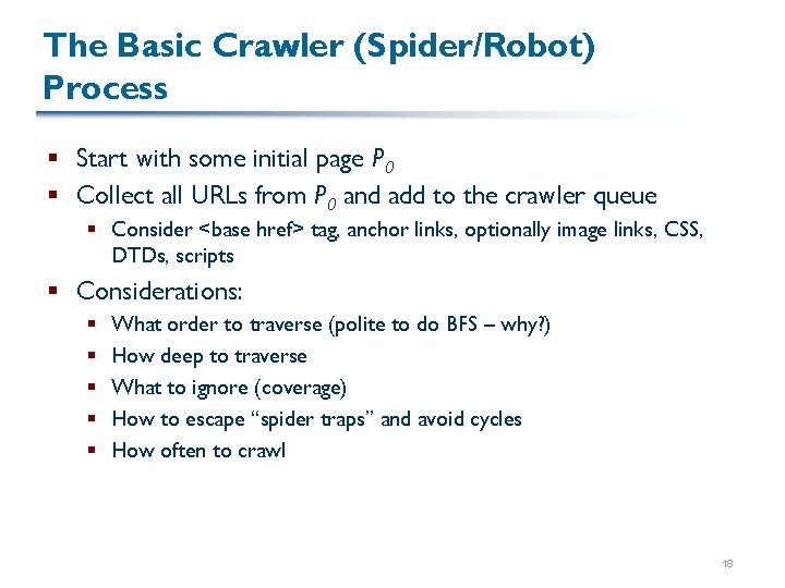 The Basic Crawler (Spider/Robot) Process § Start with some initial page P 0 §