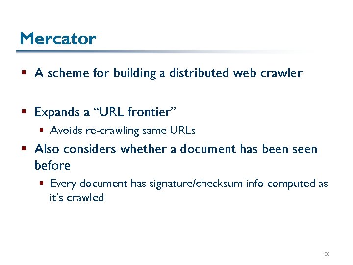 Mercator § A scheme for building a distributed web crawler § Expands a “URL