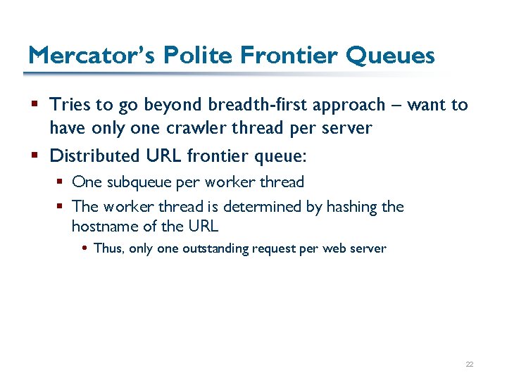 Mercator’s Polite Frontier Queues § Tries to go beyond breadth-first approach – want to