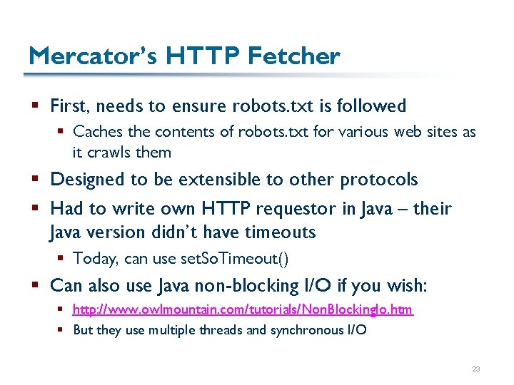 Mercator’s HTTP Fetcher § First, needs to ensure robots. txt is followed § Caches