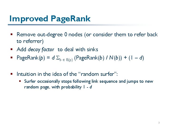 Improved Page. Rank § Remove out-degree 0 nodes (or consider them to refer back