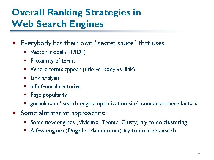 Overall Ranking Strategies in Web Search Engines § Everybody has their own “secret sauce”