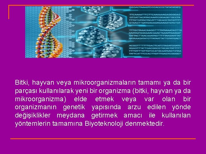 Bitki, hayvan veya mikroorganizmaların tamamı ya da bir parçası kullanılarak yeni bir organizma (bitki,