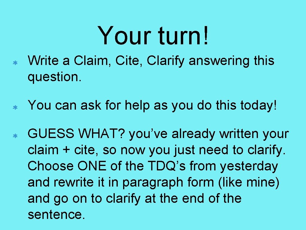 Your turn! Write a Claim, Cite, Clarify answering this question. You can ask for