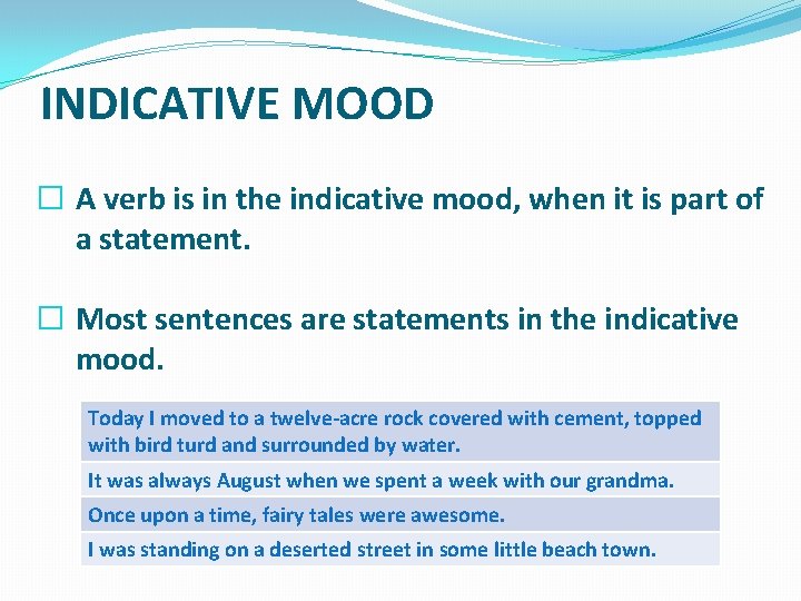 INDICATIVE MOOD � A verb is in the indicative mood, when it is part