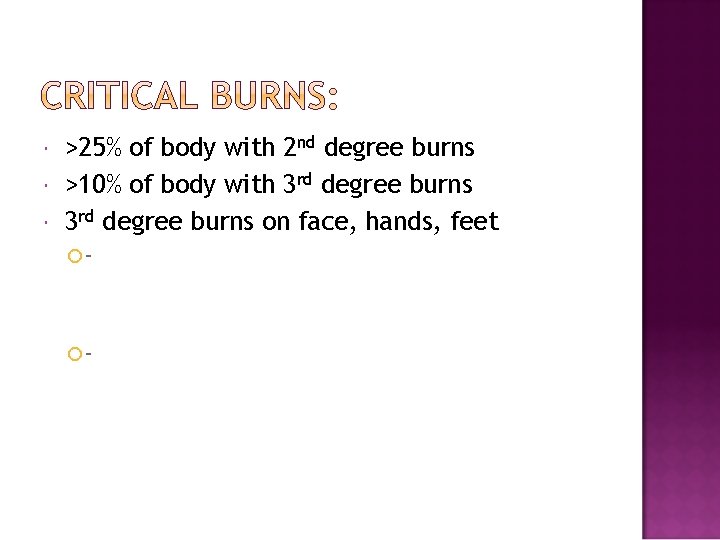  >25% of body with 2 nd degree burns >10% of body with 3