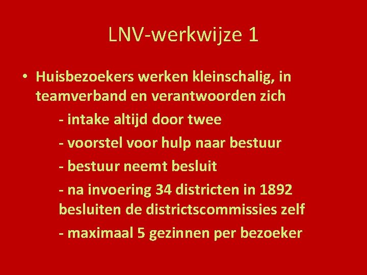 LNV-werkwijze 1 • Huisbezoekers werken kleinschalig, in teamverband en verantwoorden zich - intake altijd