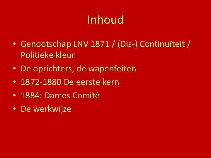 Inhoud • Genootschap LNV 1871 / (Dis-) Continuïteit / Politieke kleur • De oprichters,