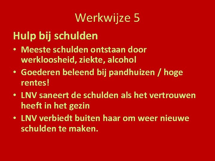 Werkwijze 5 Hulp bij schulden • Meeste schulden ontstaan door werkloosheid, ziekte, alcohol •