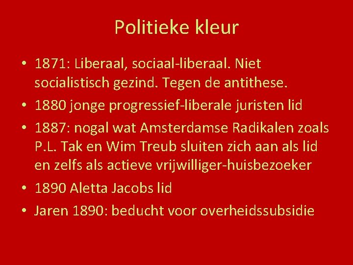 Politieke kleur • 1871: Liberaal, sociaal-liberaal. Niet socialistisch gezind. Tegen de antithese. • 1880