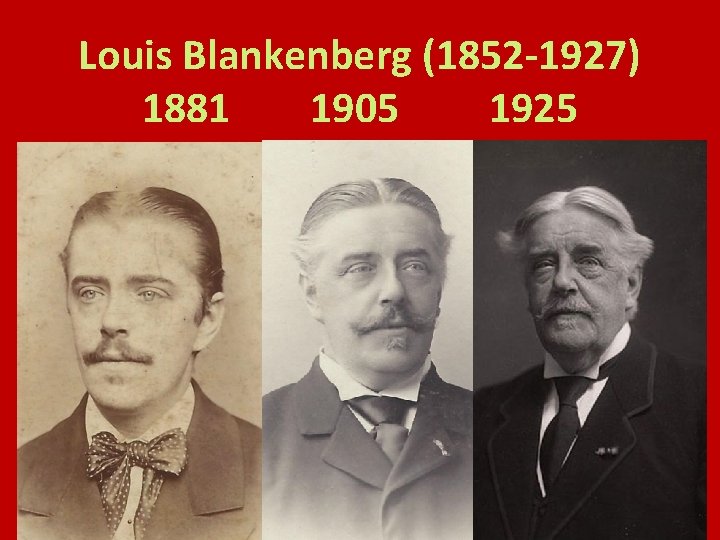 Louis Blankenberg (1852 -1927) 1881 1905 1925 
