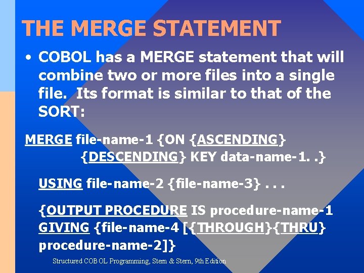 THE MERGE STATEMENT • COBOL has a MERGE statement that will combine two or