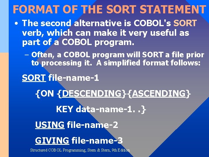 FORMAT OF THE SORT STATEMENT • The second alternative is COBOL's SORT verb, which