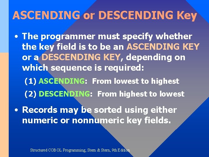 ASCENDING or DESCENDING Key • The programmer must specify whether the key field is