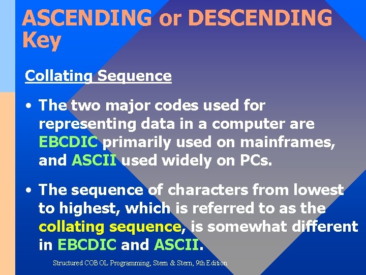 ASCENDING or DESCENDING Key Collating Sequence • The two major codes used for representing