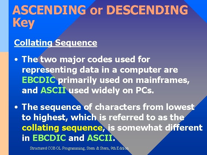 ASCENDING or DESCENDING Key Collating Sequence • The two major codes used for representing