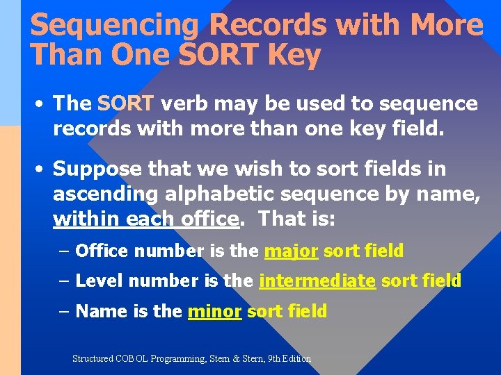 Sequencing Records with More Than One SORT Key • The SORT verb may be