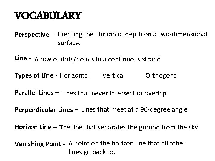 VOCABULARY Perspective - Creating the Illusion of depth on a two-dimensional surface. Line -