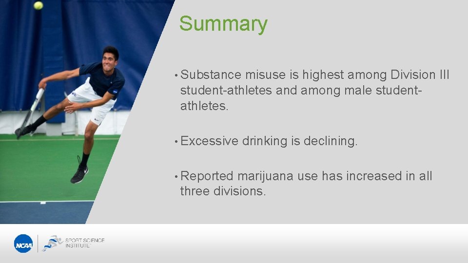 Summary • Substance misuse is highest among Division III student-athletes and among male studentathletes.