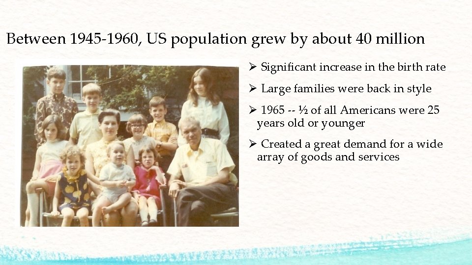 Between 1945 -1960, US population grew by about 40 million Ø Significant increase in