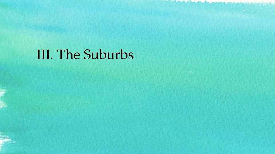 III. The Suburbs 