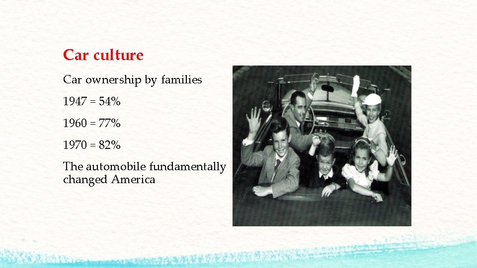 Car culture Car ownership by families 1947 = 54% 1960 = 77% 1970 =