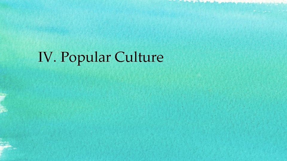 IV. Popular Culture 