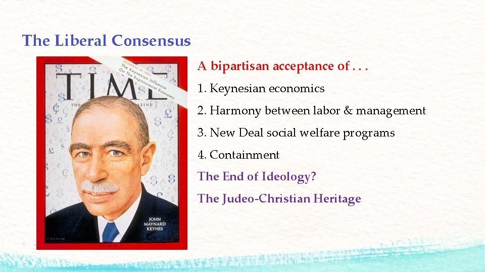The Liberal Consensus A bipartisan acceptance of. . . 1. Keynesian economics 2. Harmony