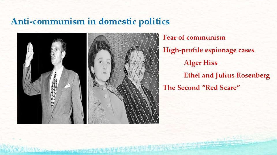 Anti-communism in domestic politics Fear of communism High-profile espionage cases Alger Hiss Ethel and