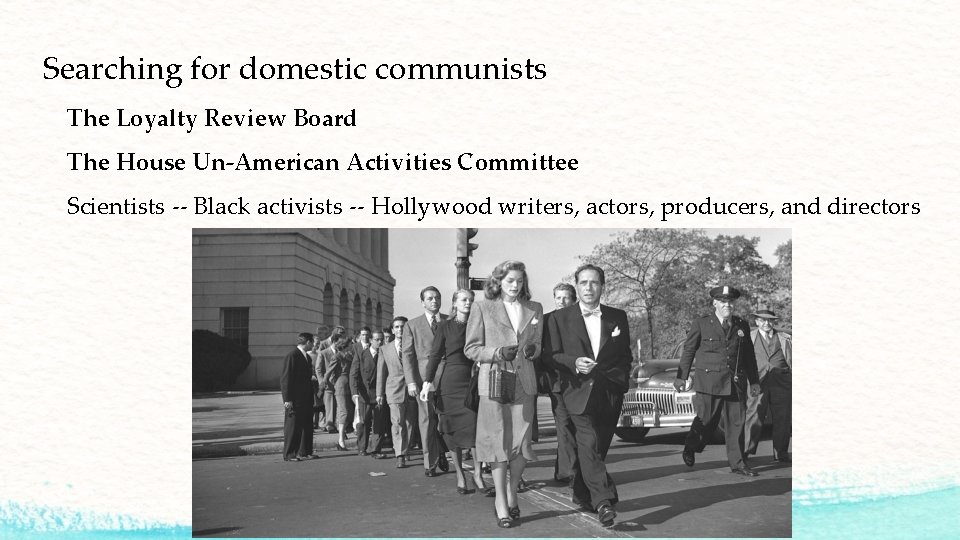 Searching for domestic communists The Loyalty Review Board The House Un-American Activities Committee Scientists