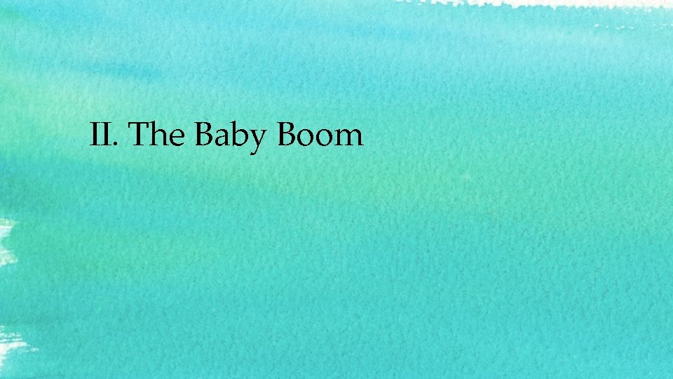 II. The Baby Boom 