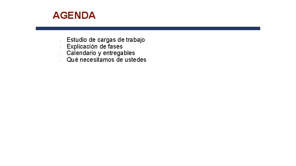 AGENDA • • Estudio de cargas de trabajo Explicación de fases Calendario y entregables