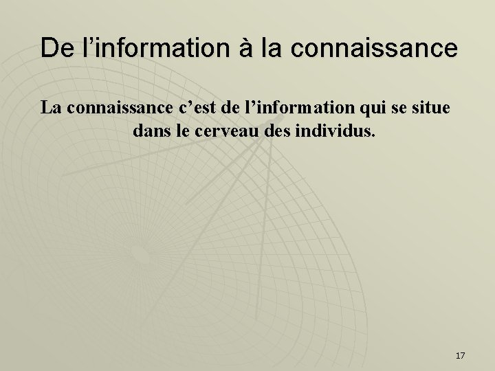 De l’information à la connaissance La connaissance c’est de l’information qui se situe dans