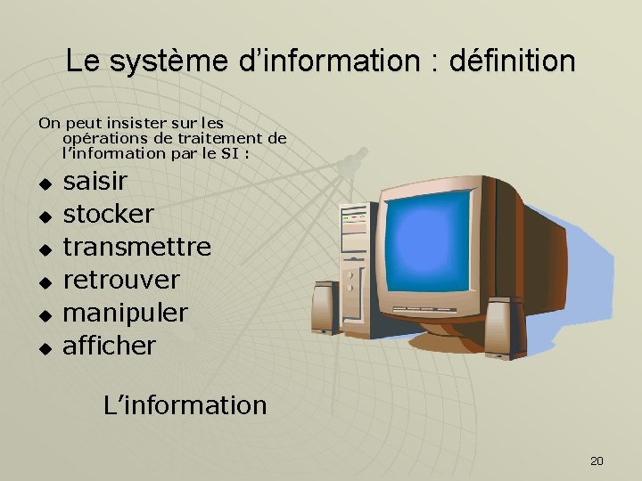 Le système d’information : définition On peut insister sur les opérations de traitement de