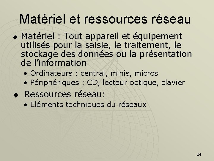 Matériel et ressources réseau u Matériel : Tout appareil et équipement utilisés pour la