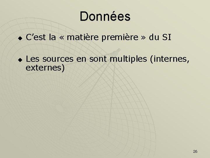 Données u u C’est la « matière première » du SI Les sources en