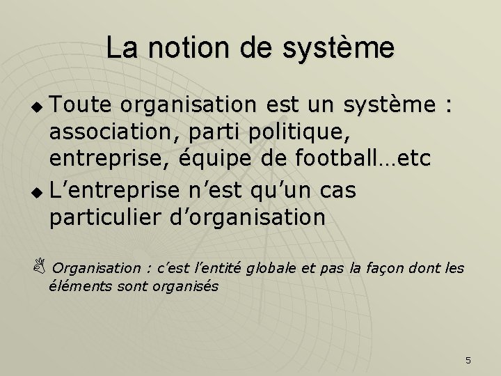 La notion de système Toute organisation est un système : association, parti politique, entreprise,