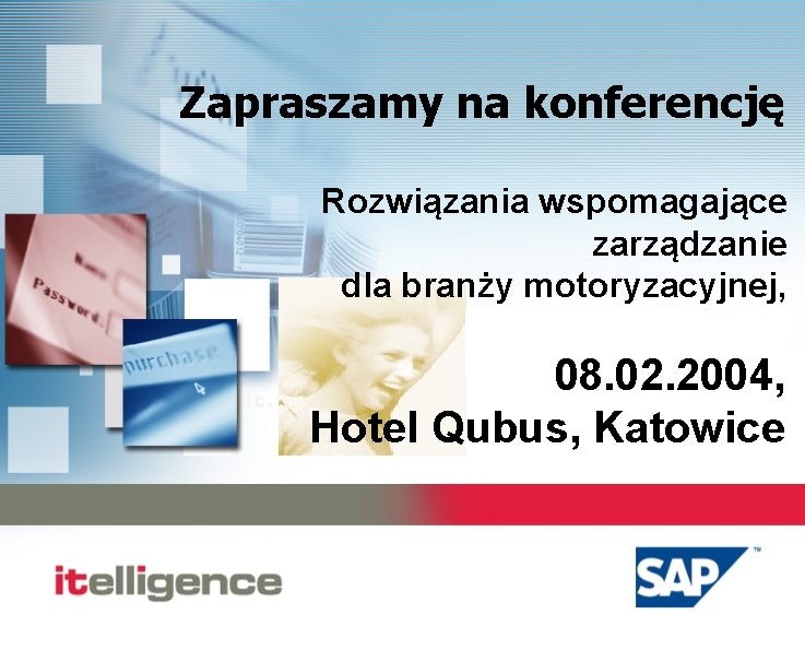 Zapraszamy na konferencję Rozwiązania wspomagające zarządzanie dla branży motoryzacyjnej, 08. 02. 2004, Hotel Qubus,