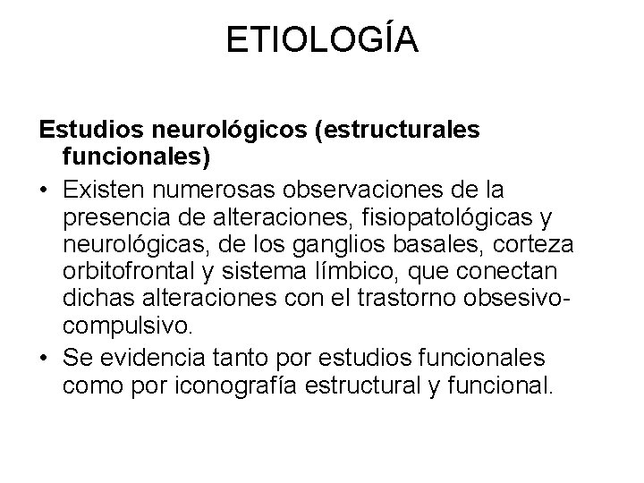 ETIOLOGÍA Estudios neurológicos (estructurales funcionales) • Existen numerosas observaciones de la presencia de alteraciones,
