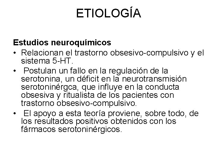 ETIOLOGÍA Estudios neuroquímicos • Relacionan el trastorno obsesivo compulsivo y el sistema 5 HT.