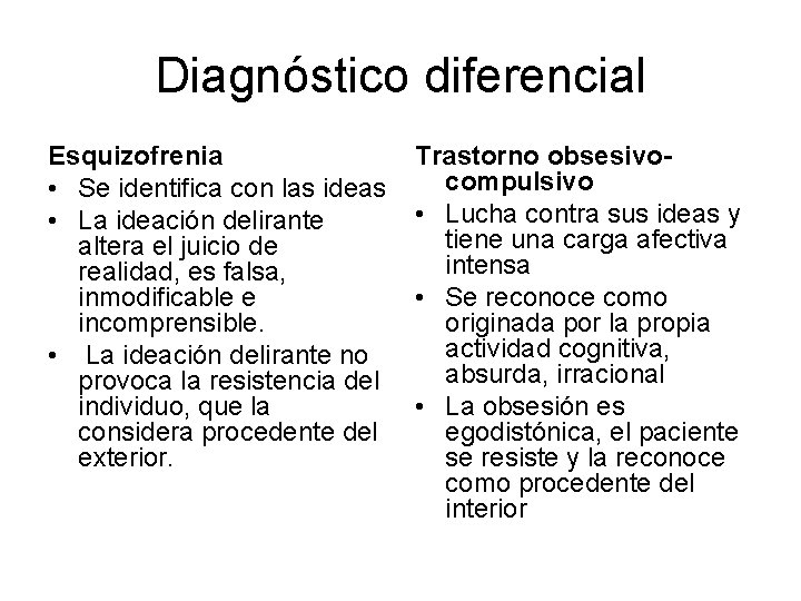Diagnóstico diferencial Esquizofrenia • Se identifica con las ideas • La ideación delirante altera