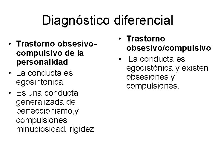 Diagnóstico diferencial • Trastorno obsesivocompulsivo de la personalidad • La conducta es egosintonica. •