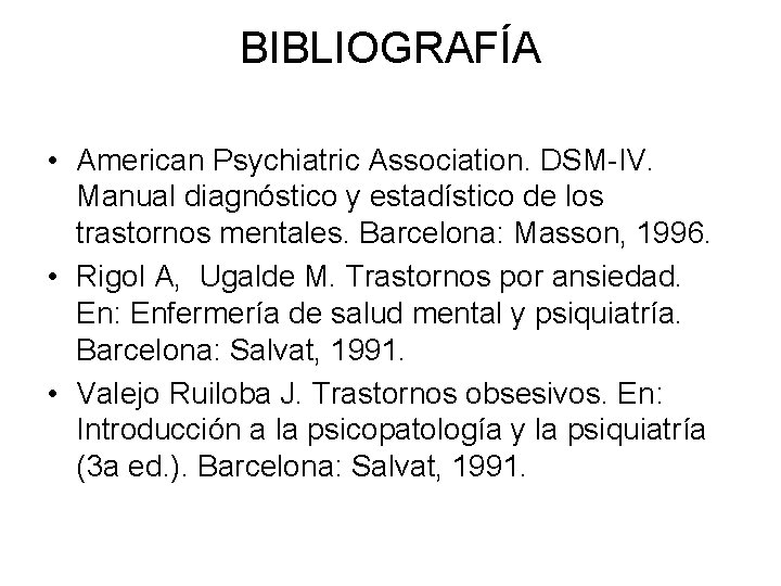 BIBLIOGRAFÍA • American Psychiatric Association. DSM IV. Manual diagnóstico y estadístico de los trastornos