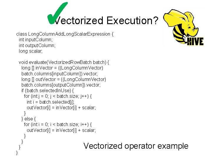 ✓ Vectorized Execution? class Long. Column. Add. Long. Scalar. Expression { int input. Column;