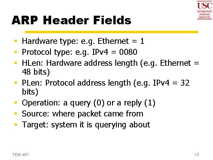 ARP Header Fields § Hardware type: e. g. Ethernet = 1 § Protocol type: