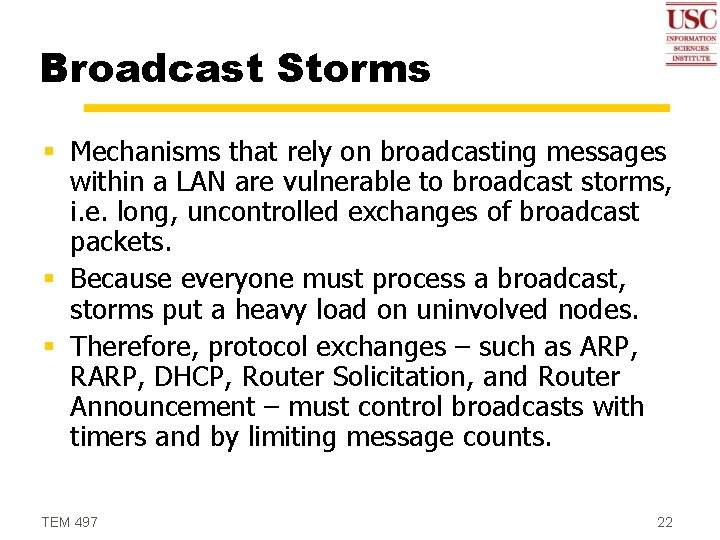 Broadcast Storms § Mechanisms that rely on broadcasting messages within a LAN are vulnerable