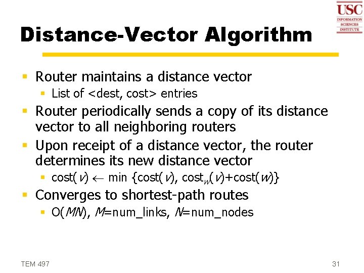 Distance-Vector Algorithm § Router maintains a distance vector § List of <dest, cost> entries