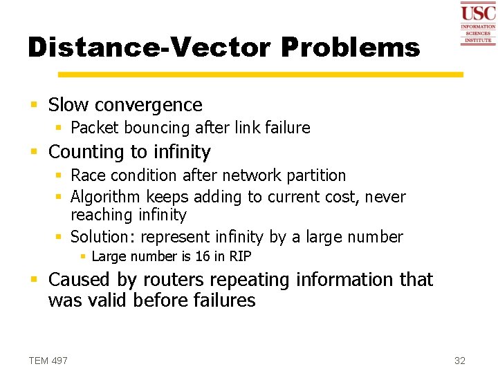 Distance-Vector Problems § Slow convergence § Packet bouncing after link failure § Counting to