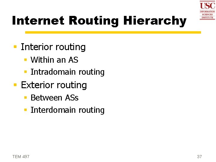 Internet Routing Hierarchy § Interior routing § Within an AS § Intradomain routing §