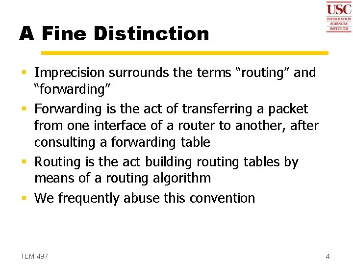 A Fine Distinction § Imprecision surrounds the terms “routing” and “forwarding” § Forwarding is